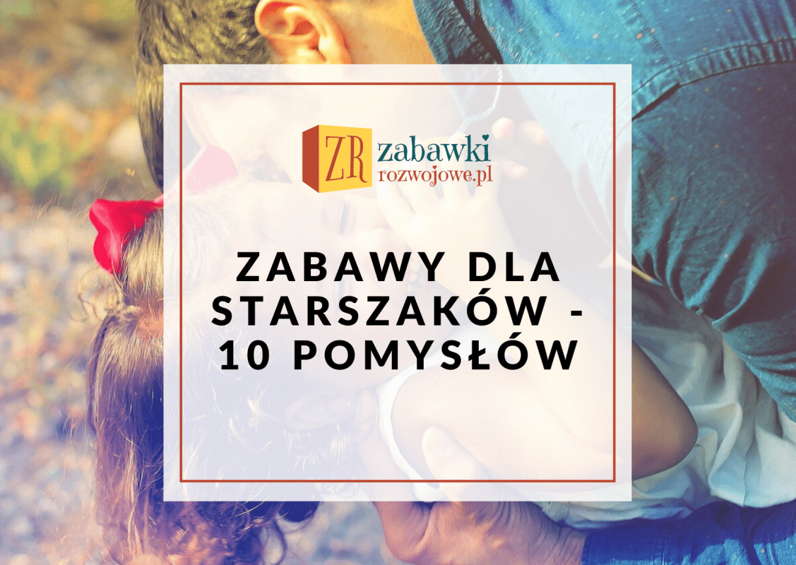 10 pomysłów na zabawy ze starszym dzieckiem